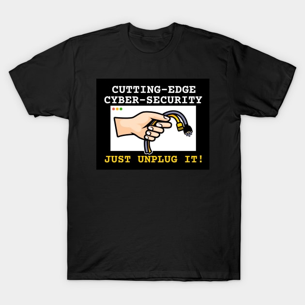 Cutting-edge cybersecurity | just unplug it! T-Shirt by Malinda